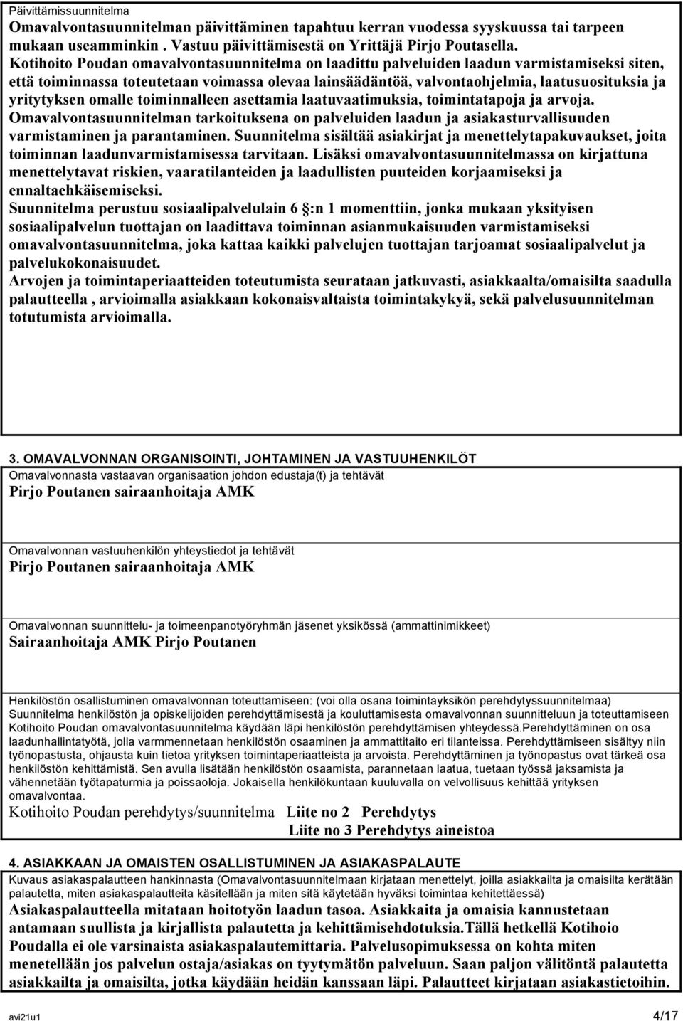 yritytyksen omalle toiminnalleen asettamia laatuvaatimuksia, toimintatapoja ja arvoja.