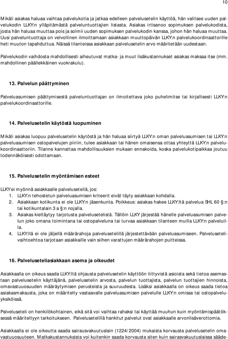 Uusi palveluntuottaja on velvollinen ilmoittamaan asiakkaan muuttopäivän LLKY:n palvelukoordinaattorille heti muuton tapahduttua.