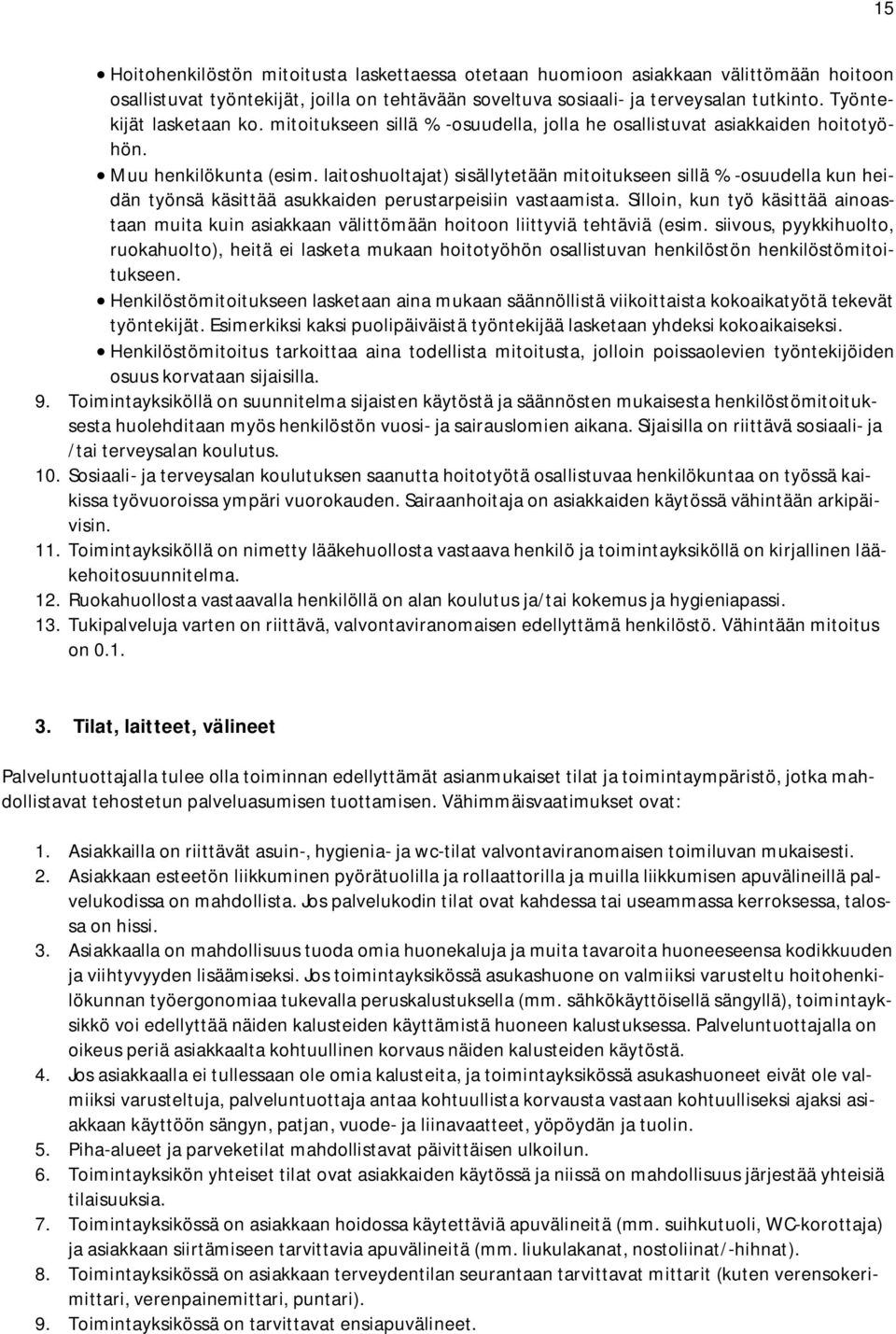 laitoshuoltajat) sisällytetään mitoitukseen sillä % -osuudella kun heidän työnsä käsittää asukkaiden perustarpeisiin vastaamista.