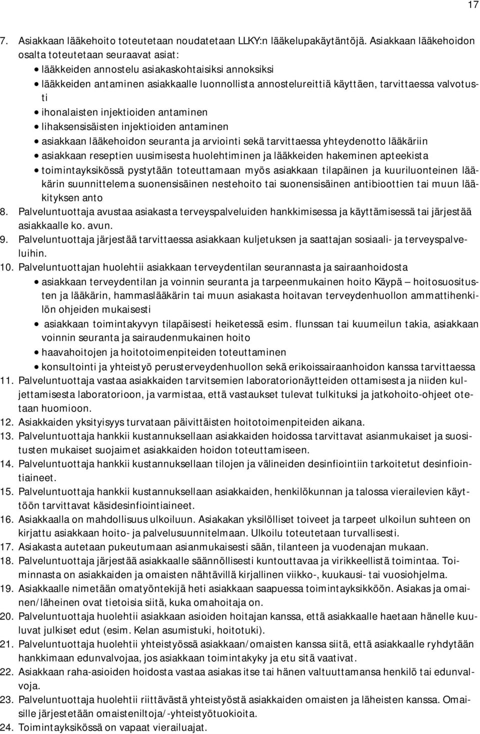 valvotusti ihonalaisten injektioiden antaminen lihaksensisäisten injektioiden antaminen asiakkaan lääkehoidon seuranta ja arviointi sekä tarvittaessa yhteydenotto lääkäriin asiakkaan reseptien