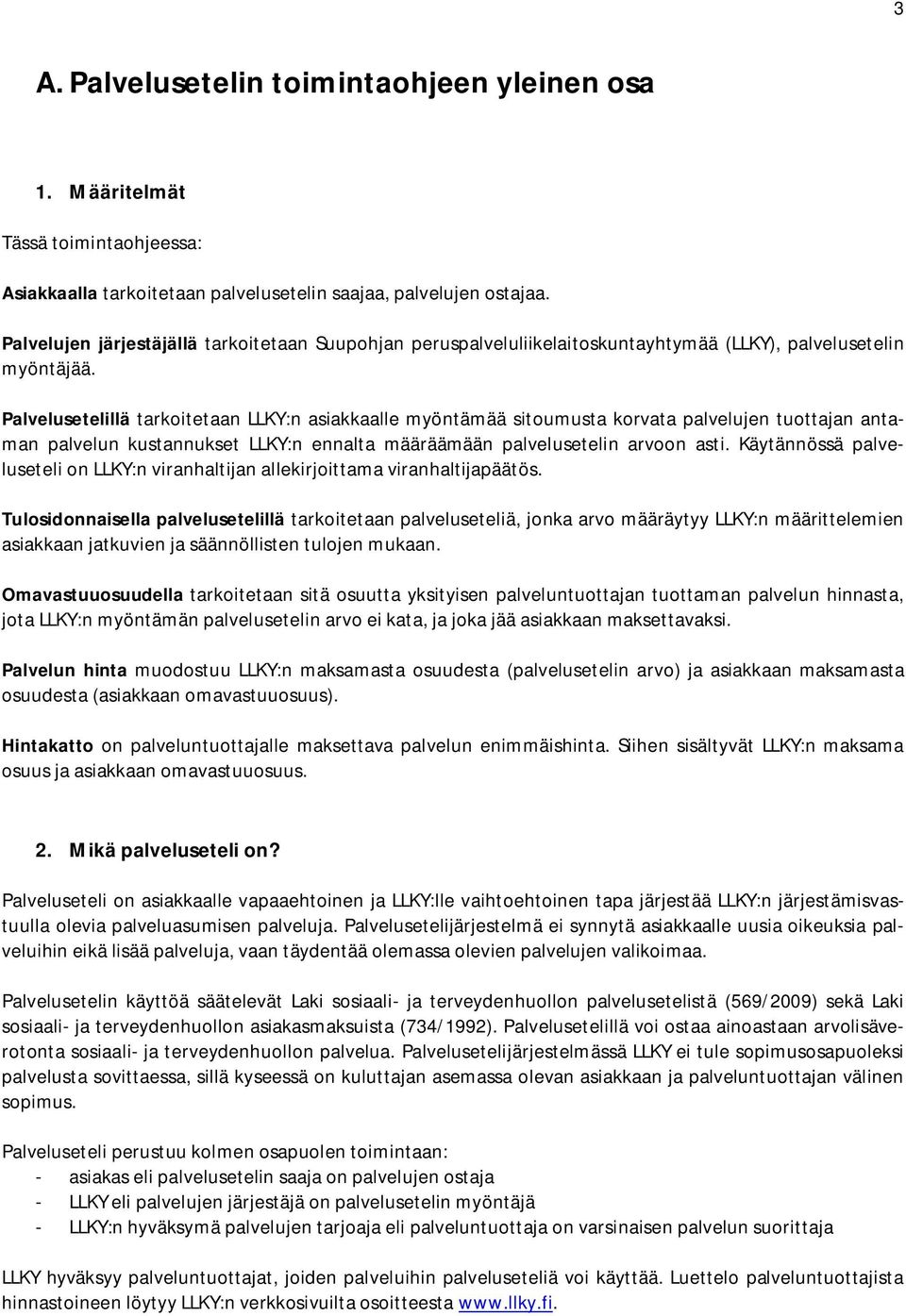 Palvelusetelillä tarkoitetaan LLKY:n asiakkaalle myöntämää sitoumusta korvata palvelujen tuottajan antaman palvelun kustannukset LLKY:n ennalta määräämään palvelusetelin arvoon asti.