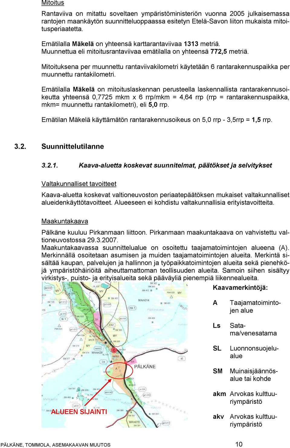 Mitoituksena per muunnettu rantaviivakilometri käytetään 6 rantarakennuspaikka per muunnettu rantakilometri.