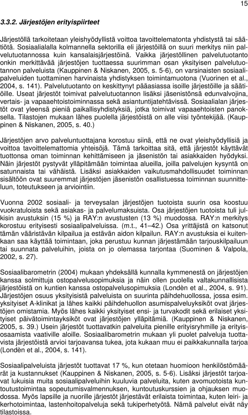 Vaikka llinen palvelutuotanto onkin merkittävää jen tuottaessa suurimman osan yksityisen palvelutuotannon palveluista (Kauppinen & Niskanen, 2005, s.