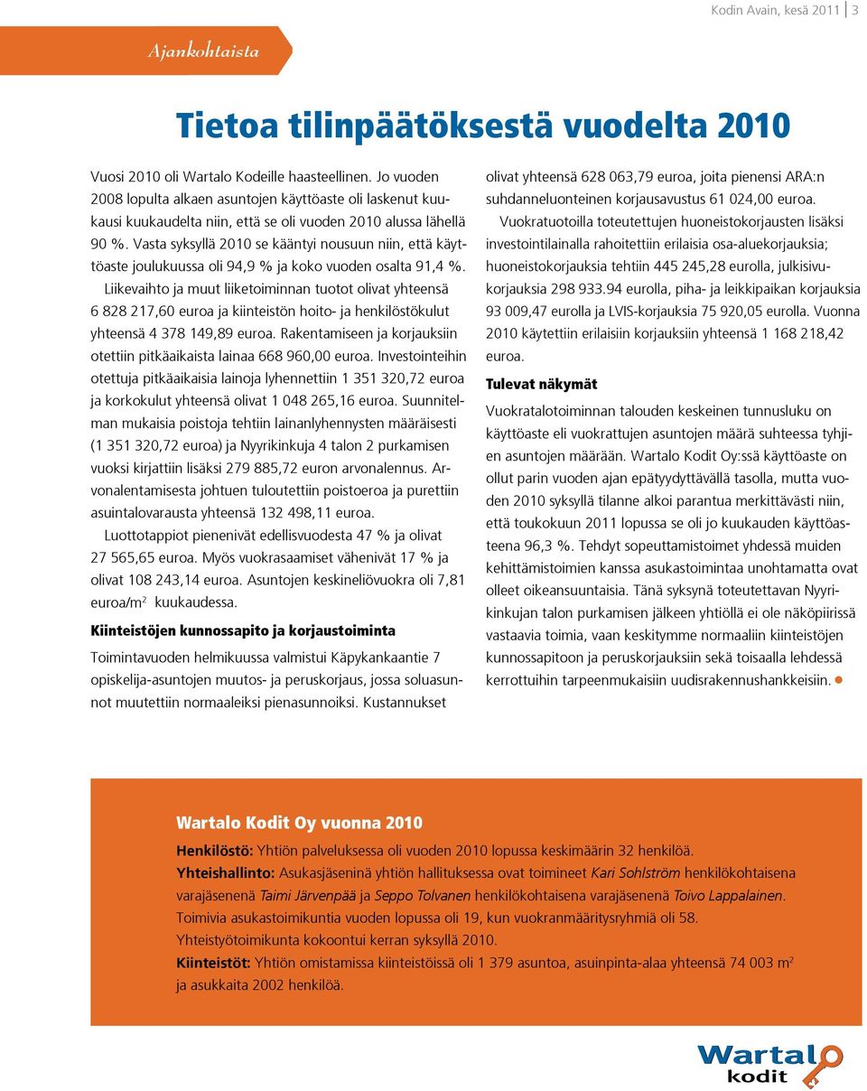 Vasta syksyllä 2010 se kääntyi nousuun niin, että käyttöaste joulukuussa oli 94,9 % ja koko vuoden osalta 91,4 %.