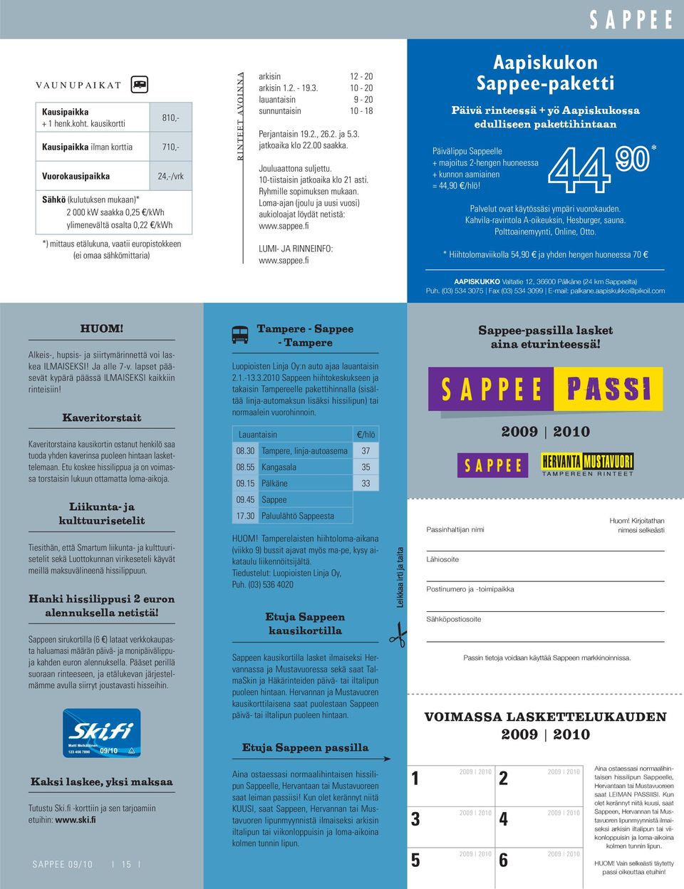 europistokkeen (ei omaa sähkömittaria) RINTEET AVOINNA arkisin 12-20 arkisin 1.2. - 19.3. 10-20 lauantaisin 9-20 sunnuntaisin 10-18 Perjantaisin 19.2., 26.2. ja 5.3. jatkoaika klo 22.00 saakka.