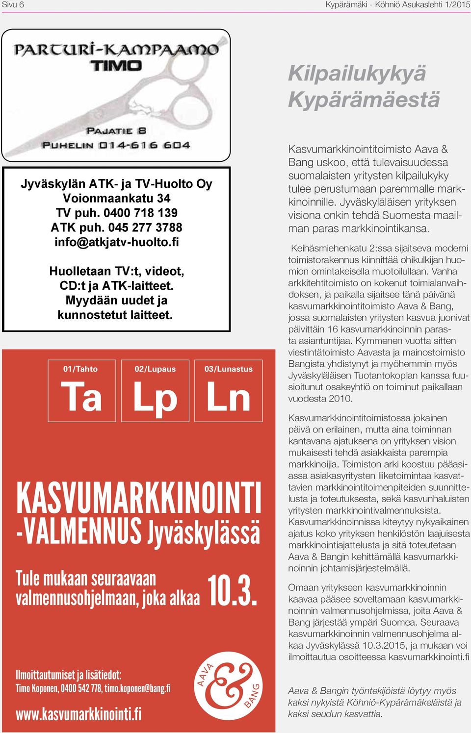 fi 02/Lupaus Lp Tule mukaan seuraavaan valmennusohjelmaan, joka alkaa Ilmoittautumiset ja lisätiedot: Timo Koponen, 0400 542 778, timo.koponen@bang.fi 03/