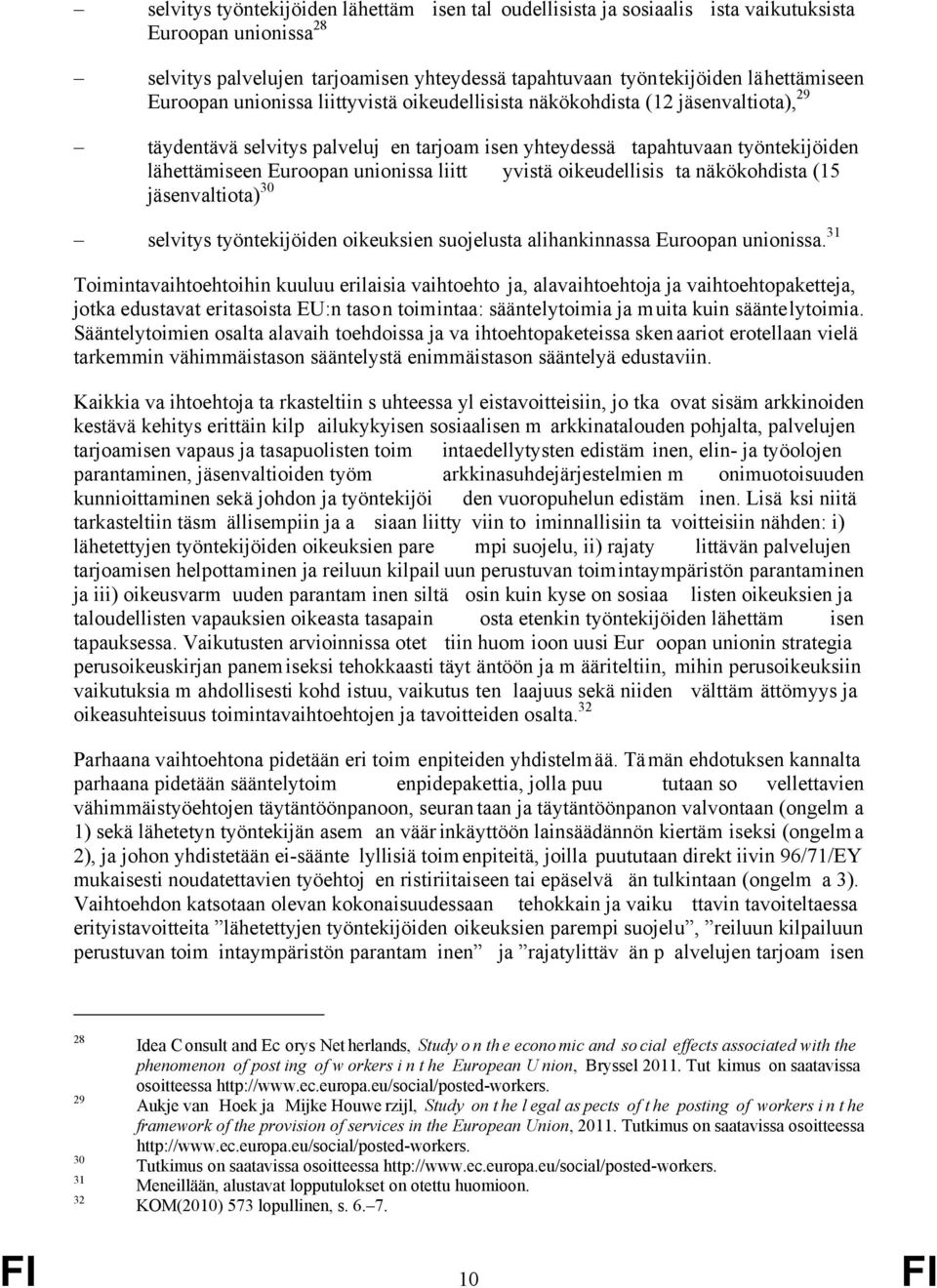 liitt yvistä oikeudellisis ta näkökohdista (15 jäsenvaltiota) 30 selvitys työntekijöiden oikeuksien suojelusta alihankinnassa Euroopan unionissa.