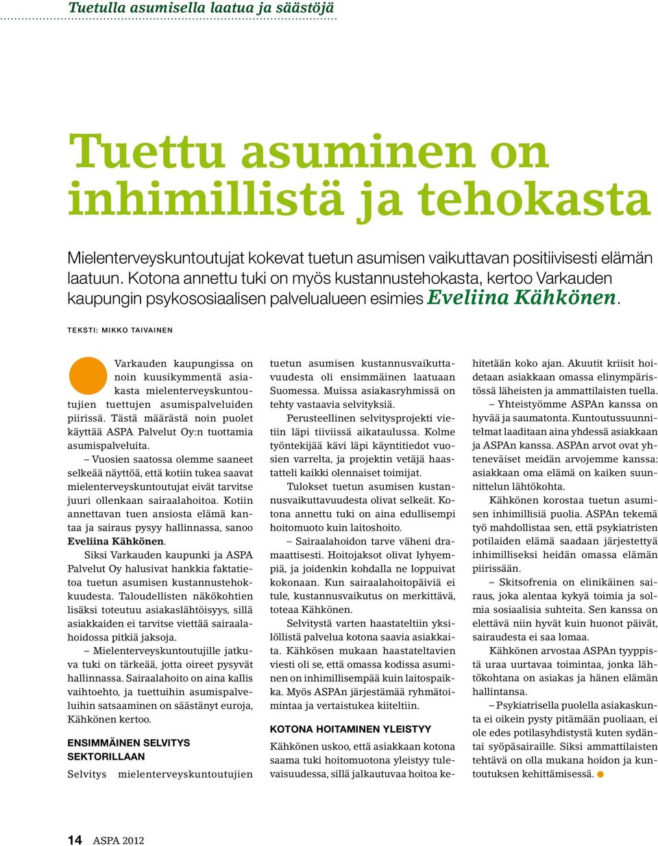 Teksti: Mikko Taivainen Varkauden kaupungissa on noin kuusikymmentä asiakasta mielenterveyskuntoutujien tuettujen asumispalveluiden piirissä.