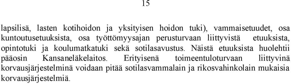 sotilasavustus. Näistä etuuksista huolehtii pääosin Kansaneläkelaitos.