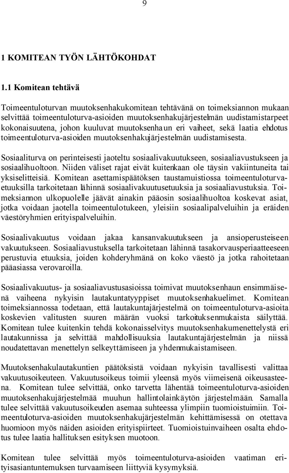 kuuluvat muutoksenhaun eri vaiheet, sekä laatia ehdotus toimeentuloturva-asioiden muutoksenhakujärjestelmän uudistamisesta.