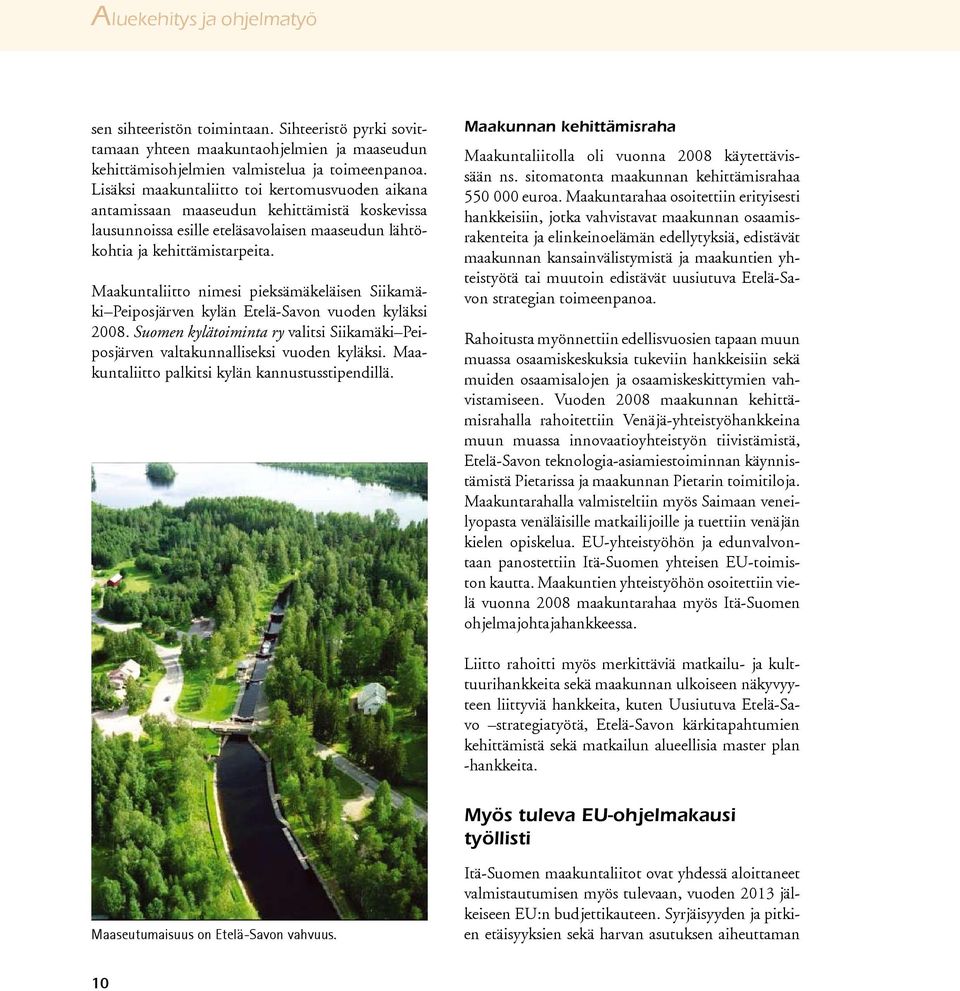 Maakuntaliitto nimesi pieksämäkeläisen Siikamäki Peiposjärven kylän Etelä-Savon vuoden kyläksi 2008. Suomen kylätoiminta ry valitsi Siikamäki Peiposjärven valtakunnalliseksi vuoden kyläksi.