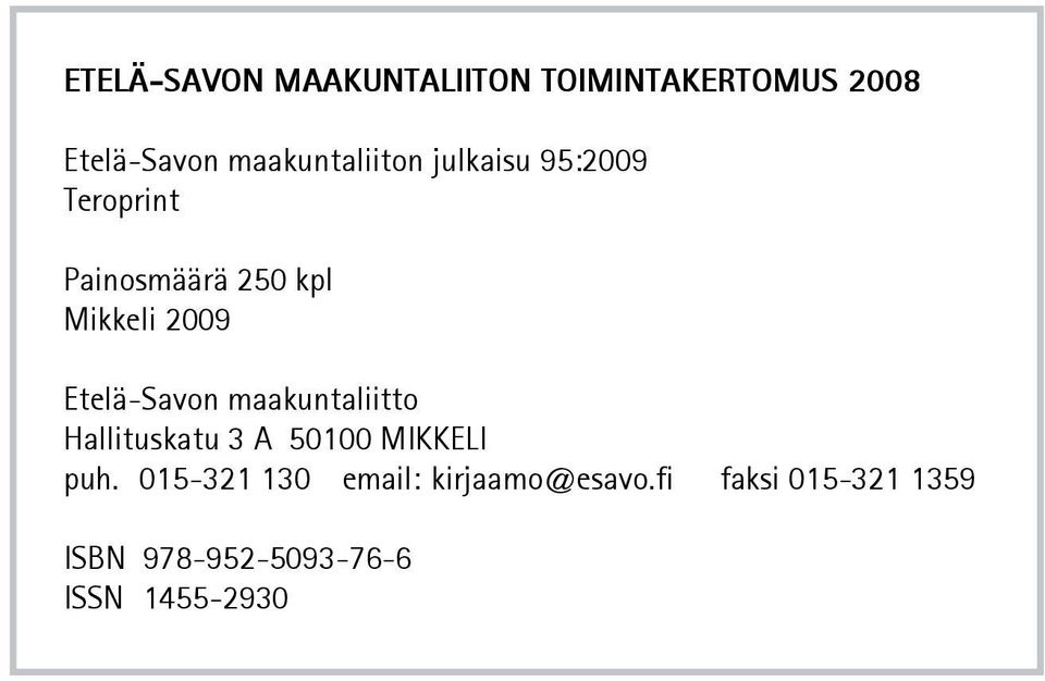 2009 Etelä-Savon maakuntaliitto Hallituskatu 3 A 50100 MIKKELI puh.