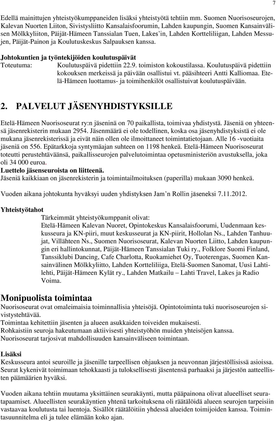 Lahden Messujen, Päijät-Painon ja Koulutuskeskus Salpauksen kanssa. Johtokuntien ja työntekijöiden koulutuspäivät Koulutuspäivä pidettiin 22.9. toimiston kokoustilassa.