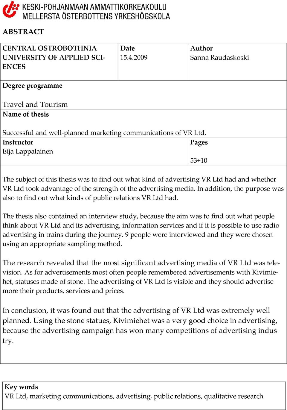 Instructor Pages Eija Lappalainen 53+10 The subject of this thesis was to find out what kind of advertising VR Ltd had and whether VR Ltd took advantage of the strength of the advertising media.