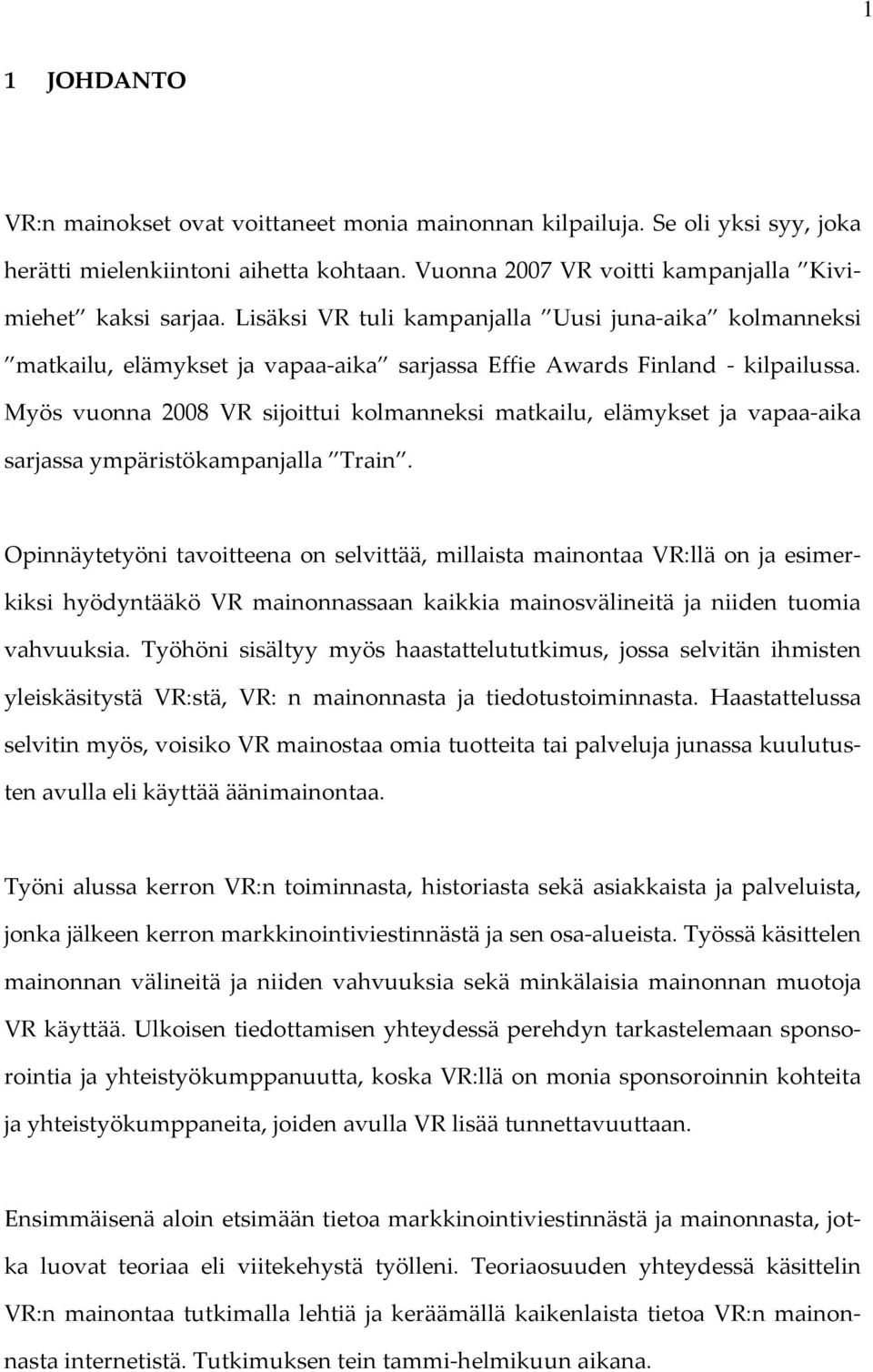 Myös vuonna 2008 VR sijoittui kolmanneksi matkailu, elämykset ja vapaa-aika sarjassa ympäristökampanjalla Train.