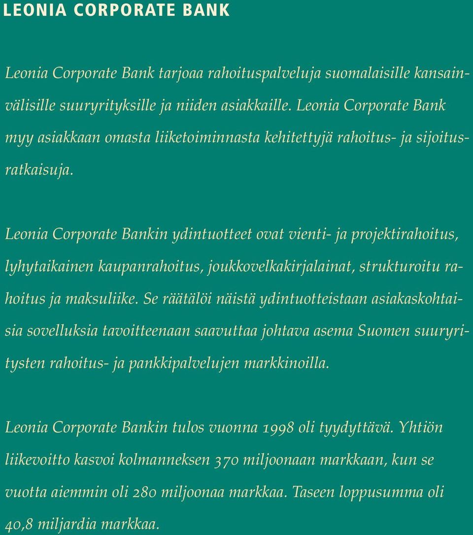 Leonia Corporate Bankin ydintuotteet ovat vienti- ja projektirahoitus, lyhytaikainen kaupanrahoitus, joukkovelkakirjalainat, strukturoitu rahoitus ja maksuliike.