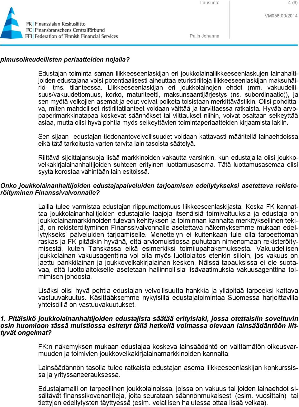 tilanteessa. Liikkeeseenlaskijan eri joukkolainojen ehdot (mm. vakuudellisuus/vakuudettomuus, korko, maturiteetti, maksunsaantijärjestys (ns.