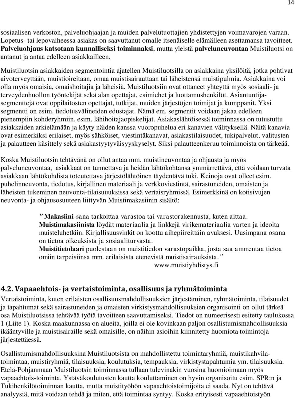 Palveluohjaus katsotaan kunnalliseksi toiminnaksi, mutta yleistä palveluneuvontaa Muistiluotsi on antanut ja antaa edelleen asiakkailleen.