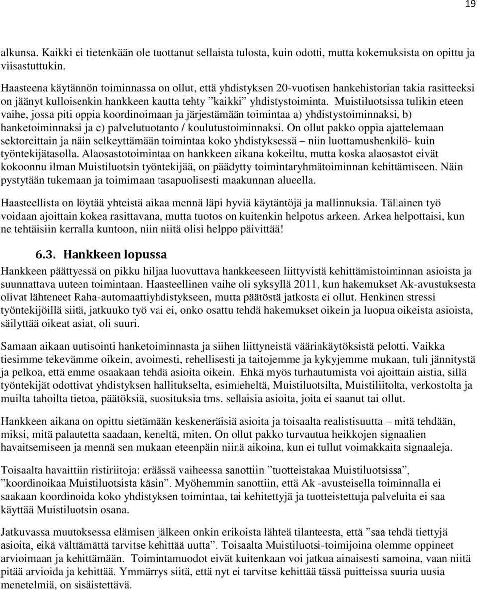 Muistiluotsissa tulikin eteen vaihe, jossa piti oppia koordinoimaan ja järjestämään toimintaa a) yhdistystoiminnaksi, b) hanketoiminnaksi ja c) palvelutuotanto / koulutustoiminnaksi.