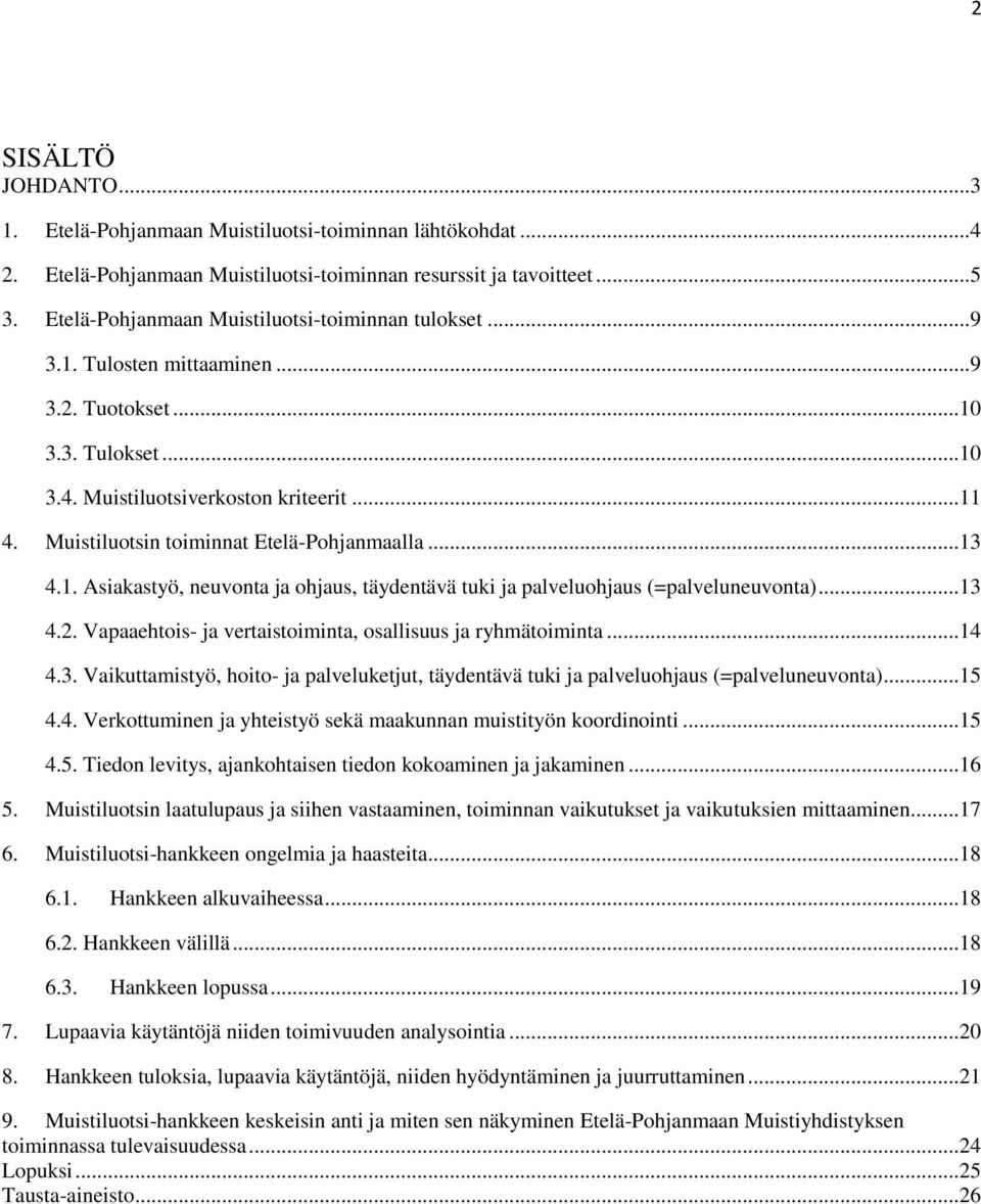 Muistiluotsin toiminnat Etelä-Pohjanmaalla...13 4.1. Asiakastyö, neuvonta ja ohjaus, täydentävä tuki ja palveluohjaus (=palveluneuvonta)...13 4.2.