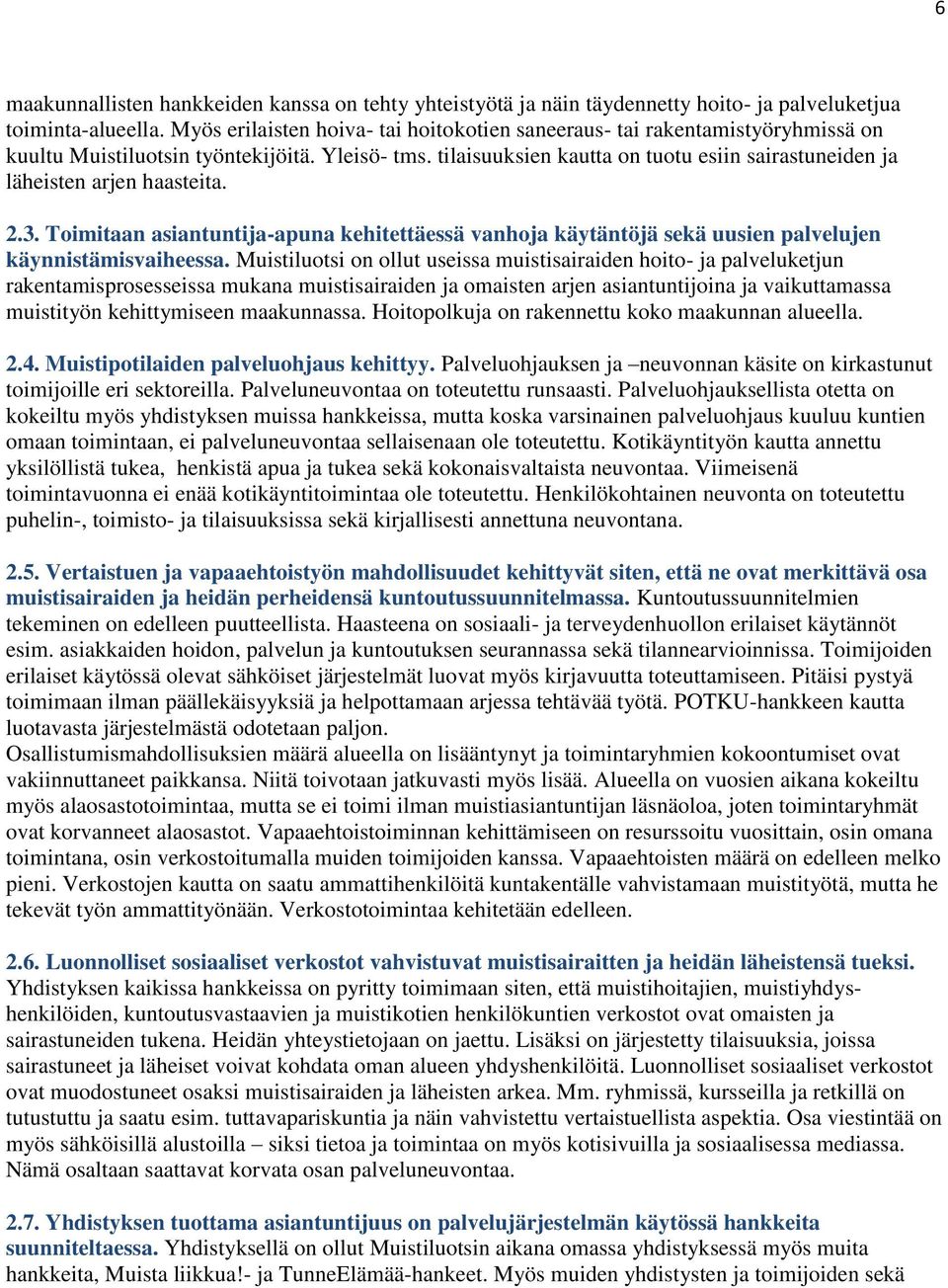 tilaisuuksien kautta on tuotu esiin sairastuneiden ja läheisten arjen haasteita. 2.3. Toimitaan asiantuntija-apuna kehitettäessä vanhoja käytäntöjä sekä uusien palvelujen käynnistämisvaiheessa.