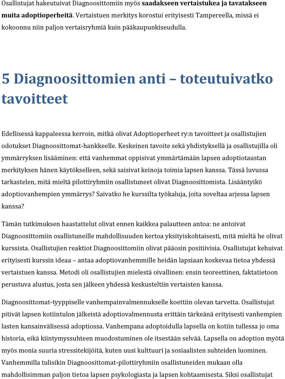 5 Diagnoosittomien anti toteutuivatko tavoitteet Edellisessä kappaleessa kerroin, mitkä olivat Adoptioperheet ry:n tavoitteet ja osallistujien odotukset Diagnoosittomat-hankkeelle.