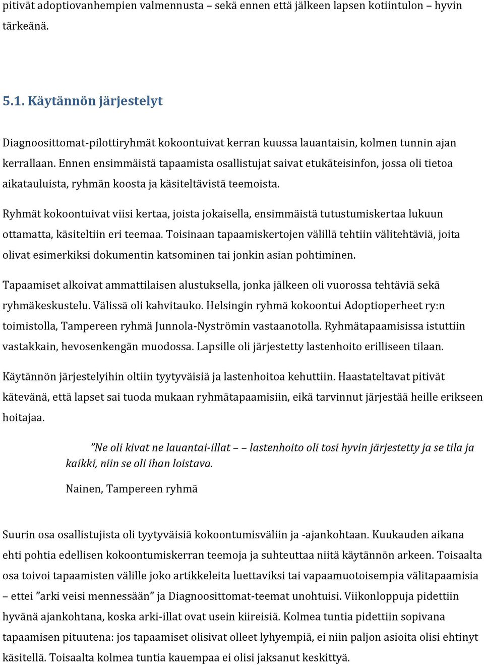 Ennen ensimmäistä tapaamista osallistujat saivat etukäteisinfon, jossa oli tietoa aikatauluista, ryhmän koosta ja käsiteltävistä teemoista.