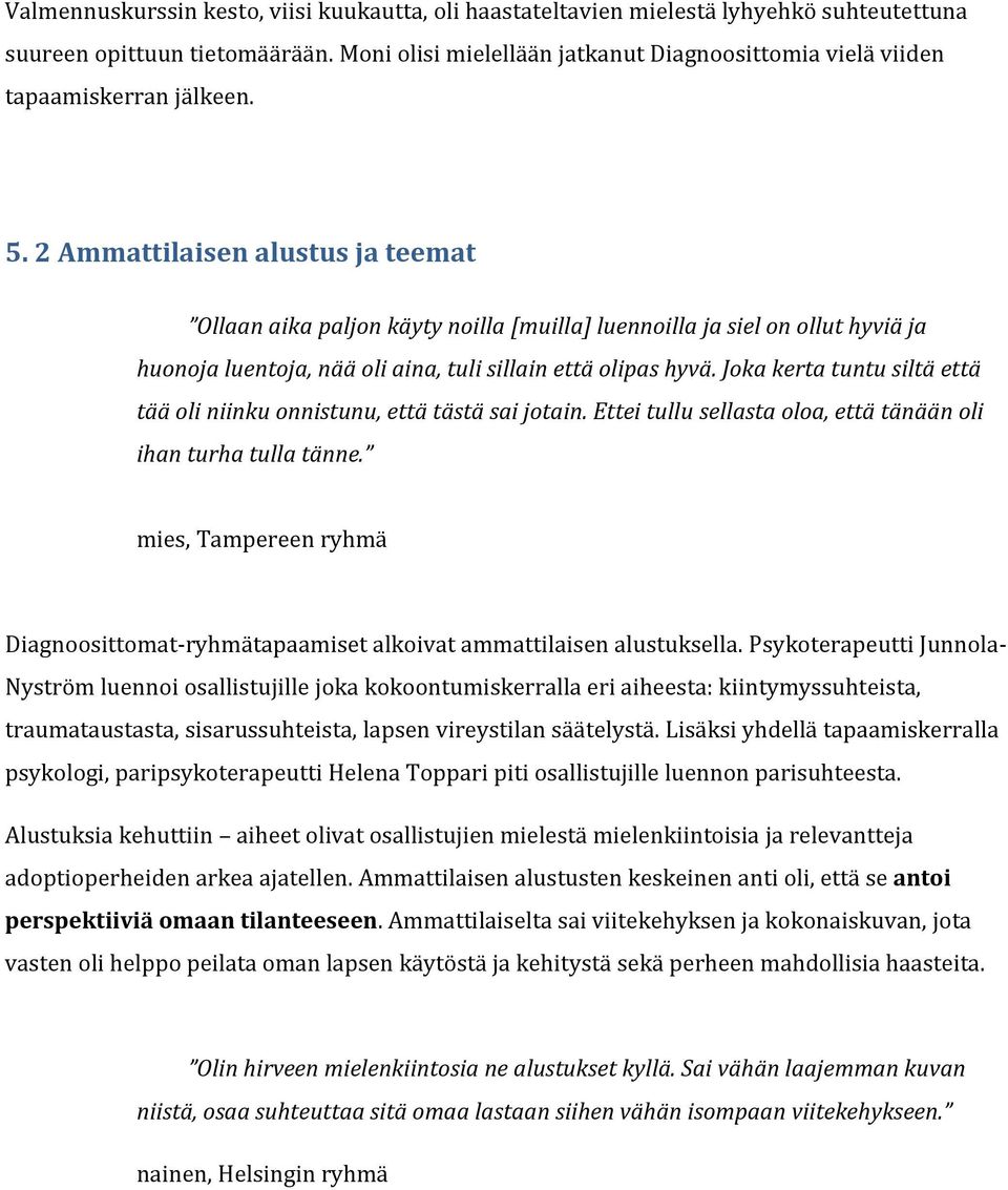 2 Ammattilaisen alustus ja teemat Ollaan aika paljon käyty noilla [muilla] luennoilla ja siel on ollut hyviä ja huonoja luentoja, nää oli aina, tuli sillain että olipas hyvä.