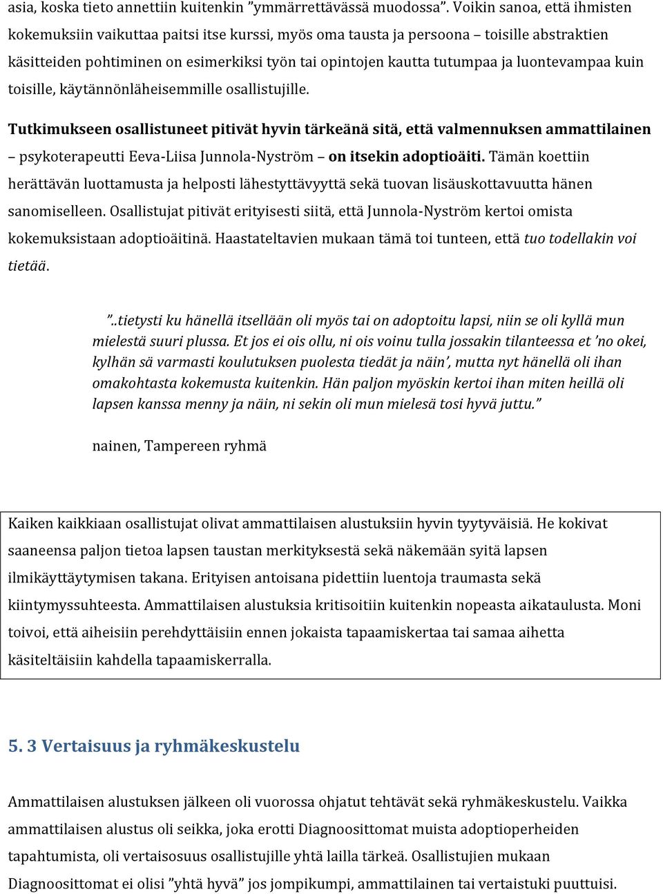 luontevampaa kuin toisille, käytännönläheisemmille osallistujille.