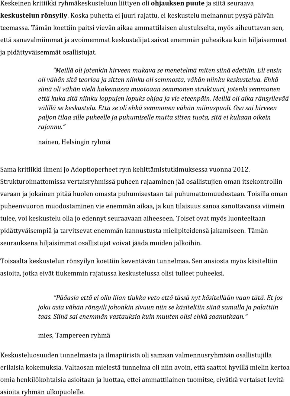 osallistujat. Meillä oli jotenkin hirveen mukava se menetelmä miten siinä edettiin. Eli ensin oli vähän sitä teoriaa ja sitten niinku oli semmosta, vähän niinku keskustelua.