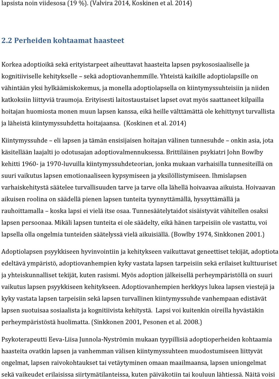 Yhteistä kaikille adoptiolapsille on vähintään yksi hylkäämiskokemus, ja monella adoptiolapsella on kiintymyssuhteisiin ja niiden katkoksiin liittyviä traumoja.