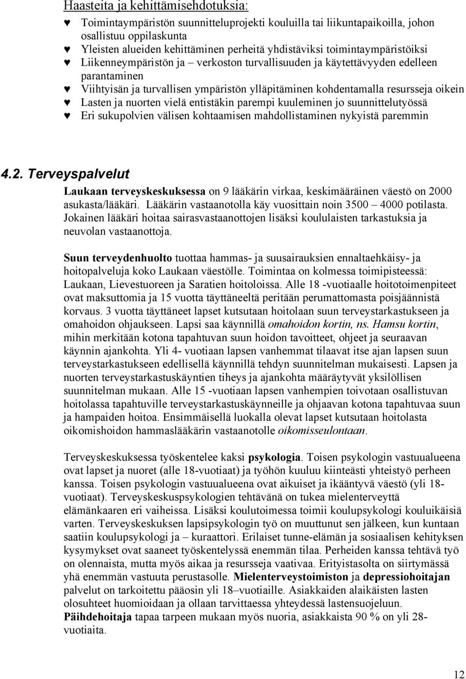 ja nuorten vielä entistäkin parempi kuuleminen jo suunnittelutyössä Eri sukupolvien välisen kohtaamisen mahdollistaminen nykyistä paremmin 4.2.