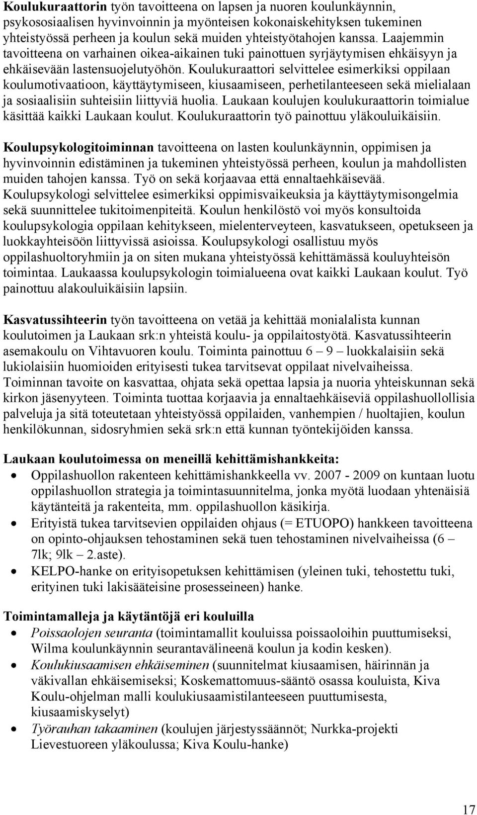 Koulukuraattori selvittelee esimerkiksi oppilaan koulumotivaatioon, käyttäytymiseen, kiusaamiseen, perhetilanteeseen sekä mielialaan ja sosiaalisiin suhteisiin liittyviä huolia.