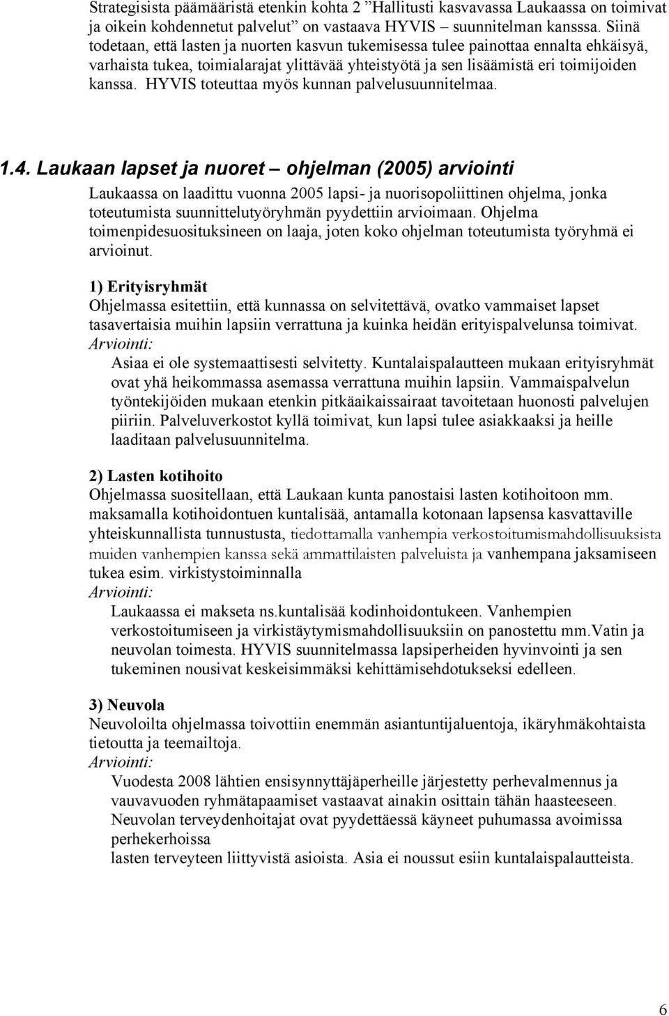 HYVIS toteuttaa myös kunnan palvelusuunnitelmaa. 1.4.