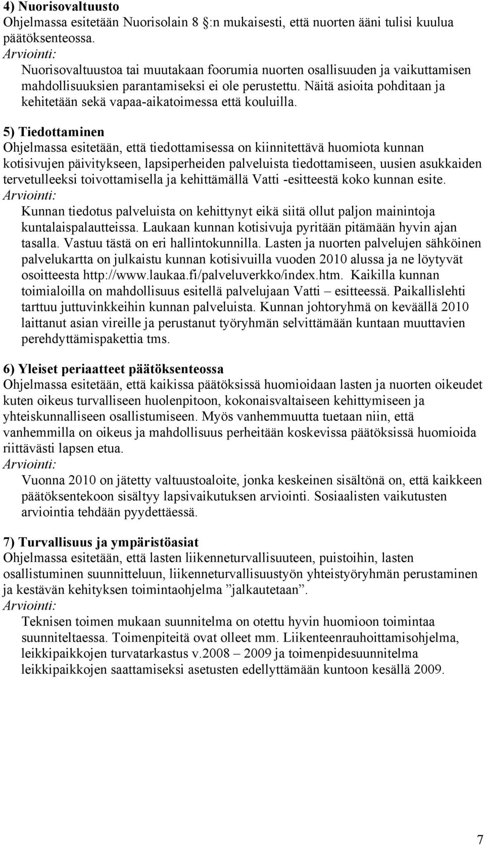 Näitä asioita pohditaan ja kehitetään sekä vapaa-aikatoimessa että kouluilla.