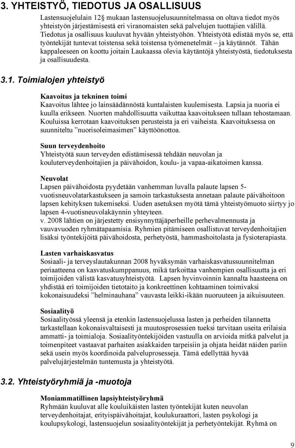 Tähän kappaleeseen on koottu joitain Laukaassa olevia käytäntöjä yhteistyöstä, tiedotuksesta ja osallisuudesta. 3.1.