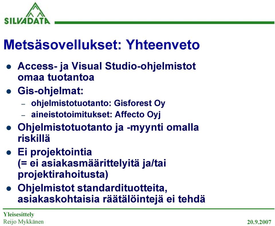 Ohjelmistotuotanto ja -myynti omalla riskillä Ei projektointia (= ei