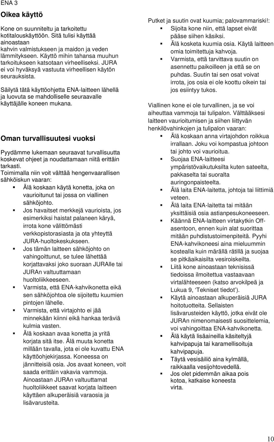 Säilytä tätä käyttöohjetta ENA-laitteen lähellä ja luovuta se mahdolliselle seuraavalle käyttäjälle koneen mukana.