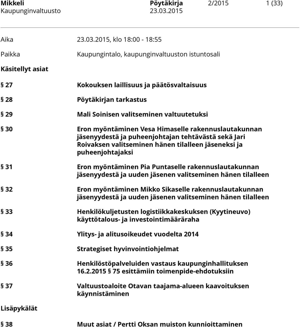 2015, klo 18:00-18:55 Paikka Kaupungintalo, kaupunginvaltuuston istuntosali Käsitellyt asiat 27 Kokouksen laillisuus ja päätösvaltaisuus 28 Pöytäkirjan tarkastus 29 Mali Soinisen valitseminen