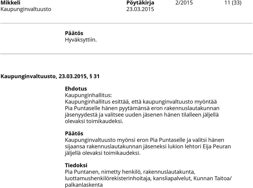 2015, 31 Ehdotus Kaupunginhallitus: Kaupunginhallitus esittää, että kaupunginvaltuusto myöntää Pia Puntaselle hänen pyytämänsä eron rakennuslautakunnan jäsenyydestä