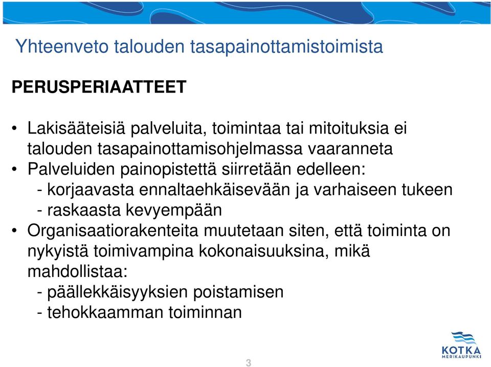 ennaltaehkäisevään ja varhaiseen tukeen - raskaasta kevyempään Organisaatiorakenteita muutetaan siten, että