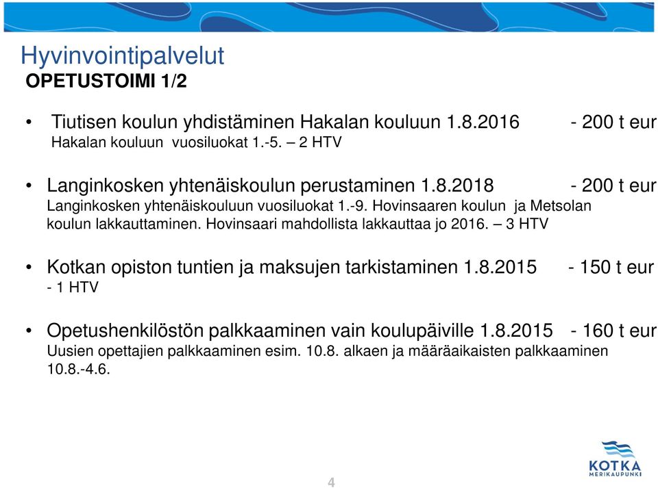 Hovinsaaren koulun ja Metsolan koulun lakkauttaminen. Hovinsaari mahdollista lakkauttaa jo 2016.