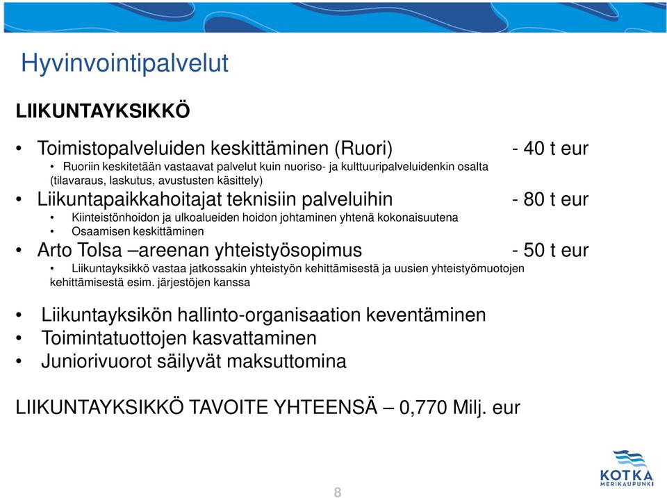 Osaamisen keskittäminen Arto Tolsa areenan yhteistyösopimus - 50 t eur Liikuntayksikkö vastaa jatkossakin yhteistyön kehittämisestä ja uusien yhteistyömuotojen kehittämisestä esim.