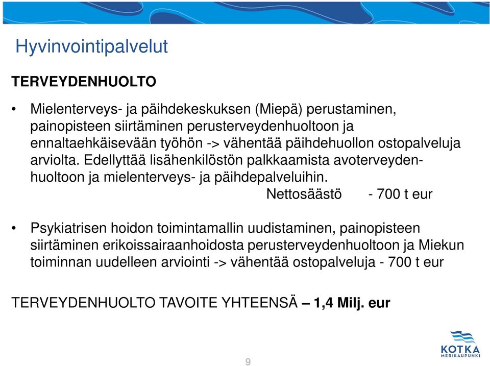 Edellyttää lisähenkilöstön palkkaamista avoterveydenhuoltoon ja mielenterveys- ja päihdepalveluihin.