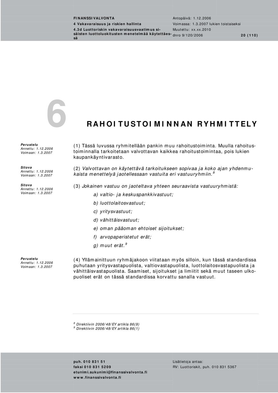 (2) Valvottavan on käytettävä tarkoitukseen sopivaa ja koko ajan yhdenmukaista menettelyä jaotellessaan vastuita eri vastuuryhmiin.