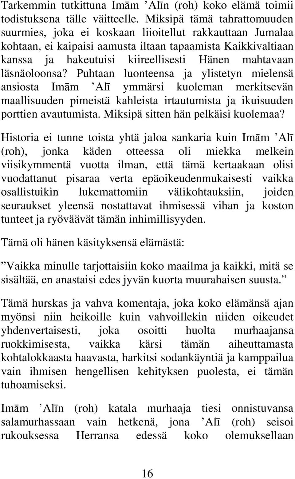 läsnäoloonsa? Puhtaan luonteensa ja ylistetyn mielensä ansiosta Imm Al ymmärsi kuoleman merkitsevän maallisuuden pimeistä kahleista irtautumista ja ikuisuuden porttien avautumista.