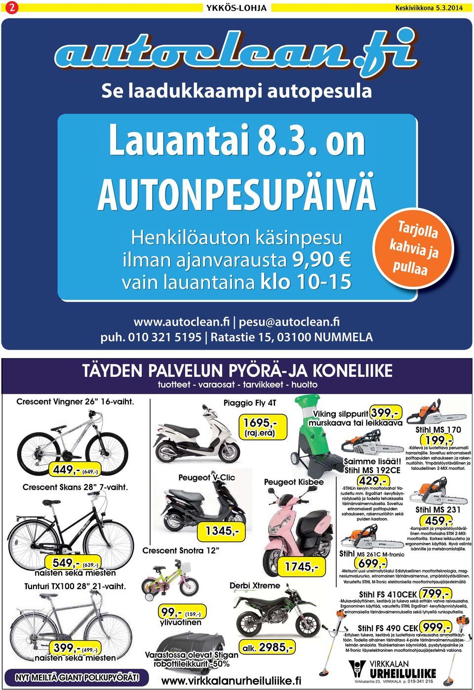 Piaggio Fly 4T Viking silppurit 399,murskaava tai leikkaava 1695,- Stihl MS 170 (raj.erä) 449,- (649,-) Crescent Skans 28 7-vaiht. Peugeot V-Clic 199,- Saimme lisää!