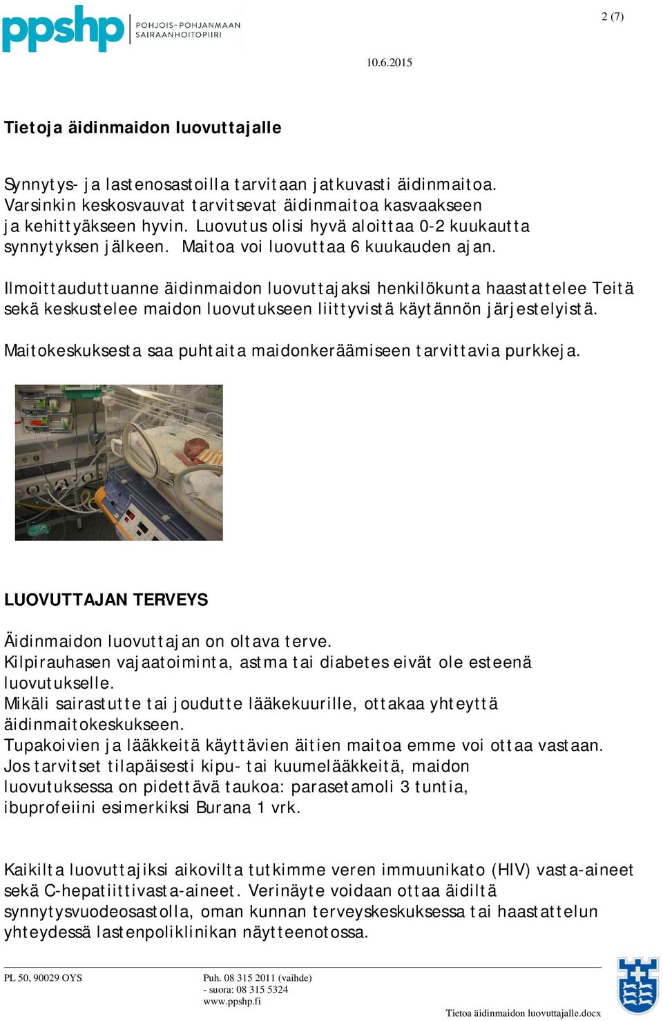 Ilmoittauduttuanne äidinmaidon luovuttajaksi henkilökunta haastattelee Teitä sekä keskustelee maidon luovutukseen liittyvistä käytännön järjestelyistä.