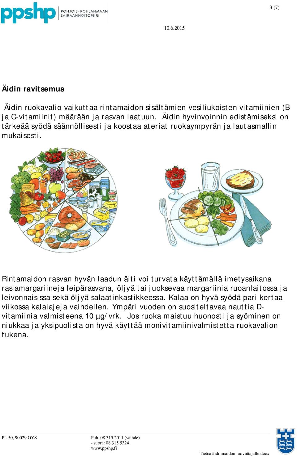 Rintamaidon rasvan hyvän laadun äiti voi turvata käyttämällä imetysaikana rasiamargariineja leipärasvana, öljyä tai juoksevaa margariinia ruoanlaitossa ja leivonnaisissa sekä öljyä