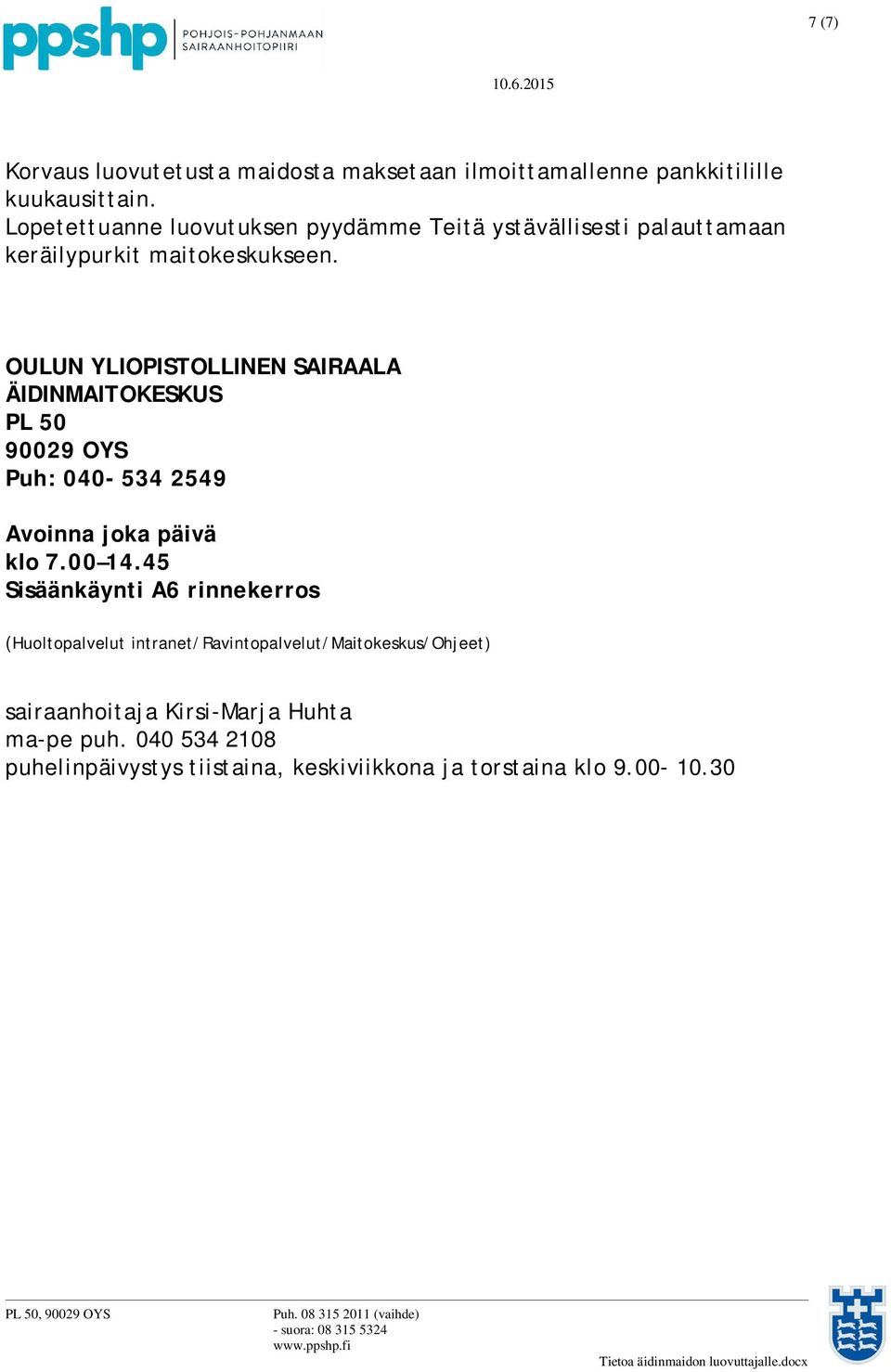 OULUN YLIOPISTOLLINEN SAIRAALA ÄIDINMAITOKESKUS PL 50 90029 OYS Puh: 040-534 2549 Avoinna joka päivä klo 7.00 14.